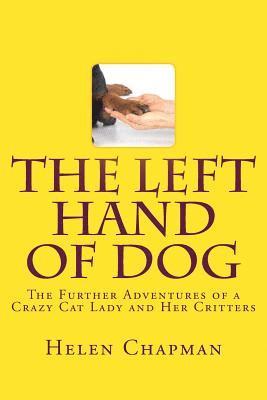 The Left Hand of Dog: The Further Adventures of a Crazy Cat Lady and Her Critters