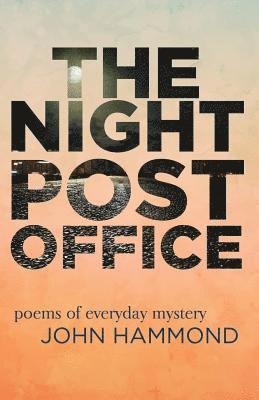 John Hammond - The Night Post Office: Poems of Everyday Mystery, Häftad. Tillgänglighet: Lägg i varukorg