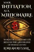 Your Initiation as a Millionaire: Words of an Illuminati Beyond the 33rd Degree of Freemasonry