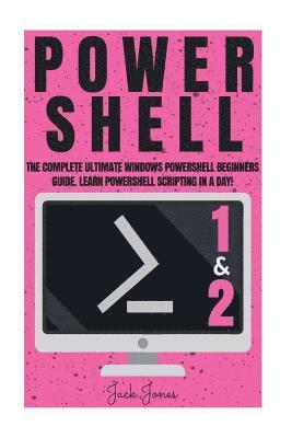 Jack Jones - Powershell: The Complete Ultimate Windows Powershell Beginners Guide. Learn Powershell Scripting In A Day!, Häftad