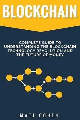 Matt Cohen - Blockchain: Complete Guide To Understanding The Blockchain Technology Revolution And The Future Of Money, Häftad. Tillgänglighet: Lägg i varukorg