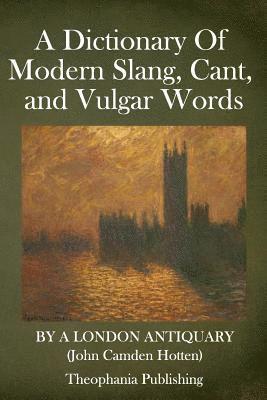 A Dictionary Of Modern Slang, Cant, and Vulgar Words