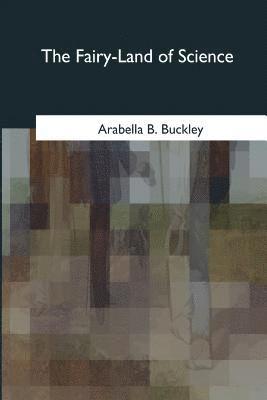 Arabella B. Buckley - The Fairy-Land of Science, Häftad