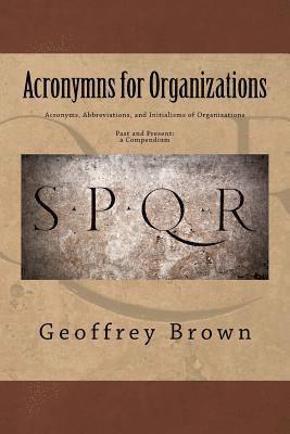 Geoffrey Brown - Acronyms, Abbreviations, and Initialisms of Organizations: Past and Present -- a Compendium, Häftad