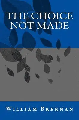 William Brennan - The Choice Not Made, Häftad. Tillgänglighet: Lägg i varukorg