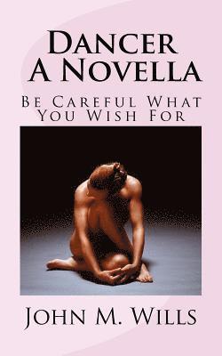 John M. Wills - Dancer A Novella: Be Careful What You Wish For, Häftad. Tillgänglighet: Lägg i varukorg
