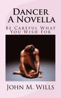 Dancer A Novella: Be Careful What You Wish For