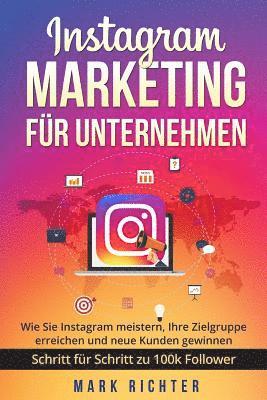 Mark Richter - Instagram Marketing für Unternehmen: Wie Sie Instagram meistern, Ihre Zielgruppe erreichen und neue Kunden gewinnen. Schritt für Schritt zu 100k Follo, Häftad. Tillgänglighet: Lägg i varukorg