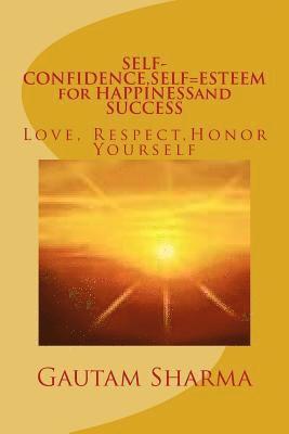 Gautam Sharma - SELF-CONFIDENCE, SELF=ESTEEM for HAPPINESSand SUCCESS: Love, Respect, Honor Yourself, Häftad. Tillgänglighet: Lägg i varukorg