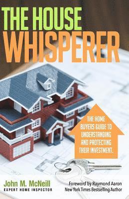 John McNeil - The House Whisperer: The Homebuyers Guide to Understanding and Protecting Your Purchase, Häftad. Tillgänglighet: Lägg i varukorg