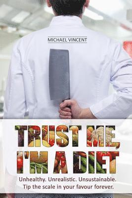 Michael Vincent - Trust Me, I'm a Diet: Unhealthy. Unrealistic. Unsustainable. Tip the scale in your favour forever., Häftad. Tillgänglighet: Lägg i varukorg
