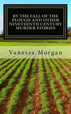 Vanessa Morgan - By The Fall of the Plough and other Nineteenth Century Murder Stories, Häftad. Tillgänglighet: Lägg i varukorg