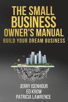 Ed Krow, Patricia Lawrence - The Small Business Owner's Manual: Build Your Dream Business, Häftad