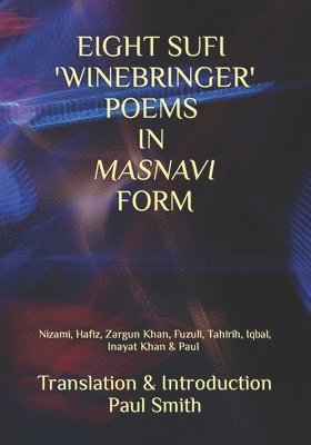 Hafiz, Zargun Khan, Fuzuli - Eight Sufi 'Winebringer' Poems in Masnavi Form, Häftad