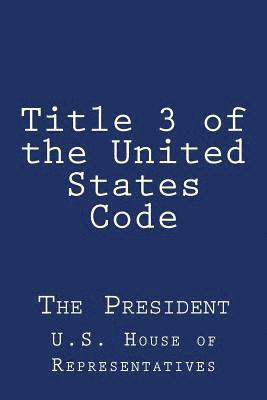 U. S. House of Representatives - Title 3 of the United States Code: The President, Häftad. Tillgänglighet: Lägg i varukorg