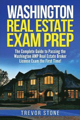 Trevor Stone - Washington Real Estate Exam Prep: The Complete Guide to Passing the Washington AMP Real Estate Broker License Exam the First Time!, Häftad