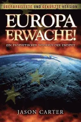 Jason Carter - Europa Erwache! Ein prophetischer Weckruf der Endzeit: Überarbeitete und gekürzte Fassung, Häftad. Tillgänglighet: Lägg i varukorg