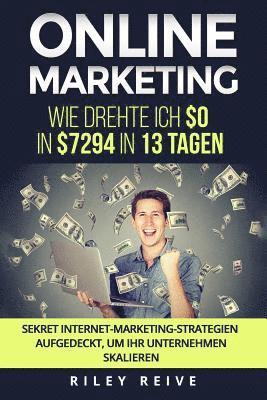 Riley Reive - Online Marketing: Wie drehte ich $0 in $7294 in 13 Tagen. Sekret Internet-Marketing-Strategien aufgedeckt, um Ihr Unternehmen skalieren, Häftad. Tillgänglighet: Lägg i varukorg