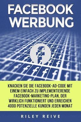 Riley Reive - Facebook Werbung: Knacken Sie Die Facebook-Ad-Code Mit Einem Einfach Zu Implementierende Facebook-Marketing-Plan, Der Wirklich Funktioni, Häftad. Tillgänglighet: Lägg i varukorg
