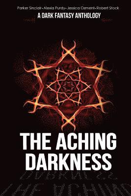 The Aching Darkness: A Dark Fantasy Anthology