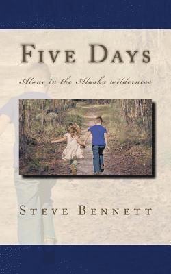 Steve Bennett - Five Days: Lost in the Alaska wilderness, Häftad. Tillgänglighet: Lägg i varukorg