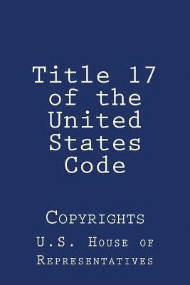 U. S. House of Representatives - Title 17 of the United States Code: Copyrights, Häftad. Tillgänglighet: Lägg i varukorg