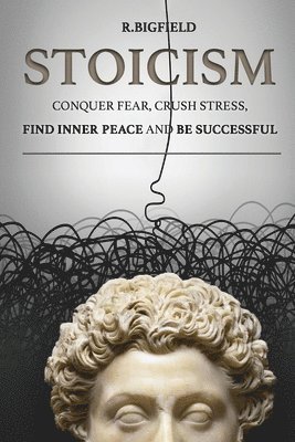 Marcus Aurelius, Olha Melnyk - Stoicism: Conquer fear, crush stress, find inner peace and be successful, Häftad. Tillgänglighet: Lägg i varukorg