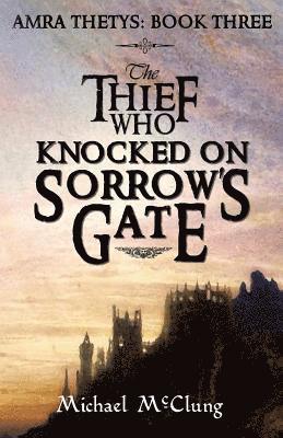 Michael McClung - The Thief Who Knocked On Sorrow's Gate, Häftad. Tillgänglighet: Lägg i varukorg