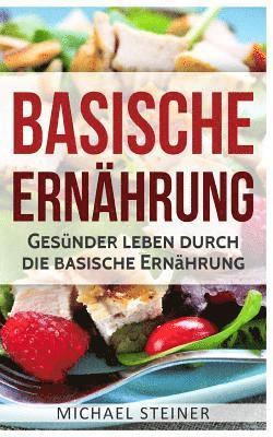 Michael Steiner - Basische Ernährung: Gesünder leben durch die basische Ernährung (Basische Rezepte, Basische Diät, Säure-Basen-Haushalt), Häftad. Tillgänglighet: Lägg i varukorg