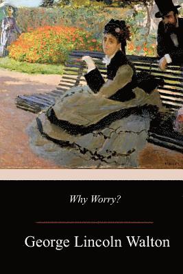 George Lincoln Walton - Why Worry?, Häftad. Tillgänglighet: Lägg i varukorg