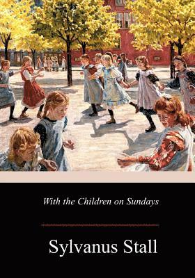 Sylvanus Stall - With the Children on Sundays, Häftad. Tillgänglighet: Lägg i varukorg