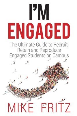 Mike Fritz - I'm Engaged: The Ultimate Guide To Recruit, Retain And Reproduce Engaged Students On Campus, Häftad. Tillgänglighet: Lägg i varukorg