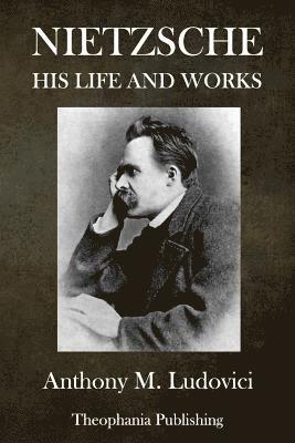 Anthony M. Ludovici - Nietzsche: His Life and Works, Häftad