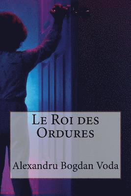Alexandru Bogdan Voda - Le Roi des Ordures, Häftad