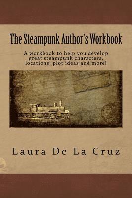 Laura De La Cruz - The Steampunk Author's Workbook: A workbook to help you develop great steampunk characters, locations, plot ideas and more!, Häftad. Tillgänglighet: Lägg i varukorg