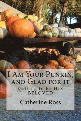 Catherine Ross - I Am Your Punkin, and Glad for it: Getting to Be HIS BELOVED, Häftad. Tillgänglighet: Lägg i varukorg