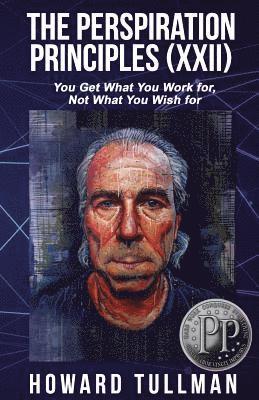 Howard Tullman - The Perspiration Principles: Volume XXII: You Get What You Work For, Not What You Wish For, Häftad. Tillgänglighet: Lägg i varukorg