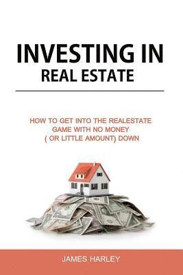 James Harley - Investing in Real Estate: How to Get into the Real Estate Game with NO MONEY DOWN, Häftad. Tillgänglighet: Lägg i varukorg