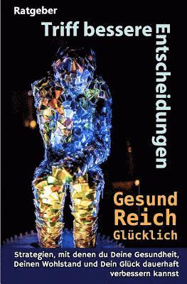 D. Werner - Triff Bessere Entscheidungen! Gesund, Reich Und Glücklich!: Strategien, Mit Denen Du Deine Gesundheit, Deinen Wohlstand Und Dein Glück Dauerhaft Verbe, Häftad. Tillgänglighet: Lägg i varukorg