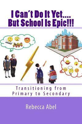 Rebecca Abel - I Can't Do It Yet....But School Is Epic!!!: Transitioning from Primary to Secondary, Häftad. Tillgänglighet: Lägg i varukorg