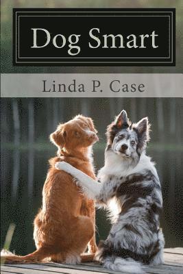 Linda P. Case - Dog Smart: Evidence-based Training with The Science Dog, Häftad. Tillgänglighet: Lägg i varukorg