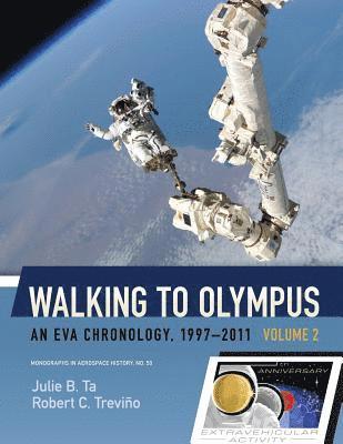 Julie B. Ta, Robert C. Trevino - Walking to Olympus - An EVA Chronology, 1997-2011 - Volume 2 (NASA SP-2016-4550), Häftad. Tillgänglighet: Lägg i varukorg