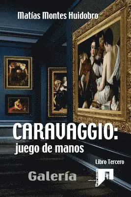 Matías Montes Huidobro - Caravaggio: juego de manos.: Galería. Tomo III, Häftad. Tillgänglighet: Lägg i varukorg