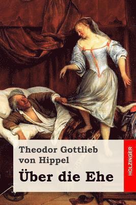 Theodor Gottlieb Von Hippel - Über die Ehe, Häftad. Tillgänglighet: Lägg i varukorg