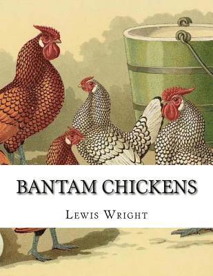 Lewis Wright - Bantam Chickens: From The Book of Poultry, Häftad. Tillgänglighet: Lägg i varukorg