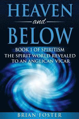 Brian Foster - Heaven and Below: Book 1 of Spiritism - The Spirit World Revealed to an Anglican Vicar, Häftad. Tillgänglighet: Lägg i varukorg
