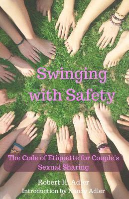 Robert Adler - Swinging With Safety: The code of etiquette for couple's sexual sharing, Häftad
