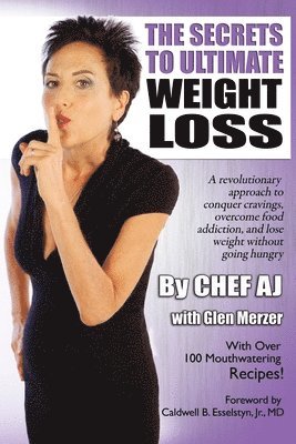 Glen Merzer, Chef Aj - The Secrets to Ultimate Weight Loss: A revolutionary approach to conquer cravings, overcome food addiction, and lose weight without going hungry, Häftad. Tillgänglighet: Lägg i varukorg