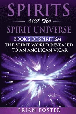 Brian Foster - Spirits and the Spirit Universe: Book 2 of Spiritism - The Spirit World Revealed to an Anglican Vicar, Häftad. Tillgänglighet: Lägg i varukorg