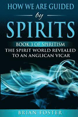 Brian Foster - How we are Guided by Spirits: Book 3 of Spiritism - The Spirit World Revealed to an Anglican Vicar, Häftad. Tillgänglighet: Lägg i varukorg